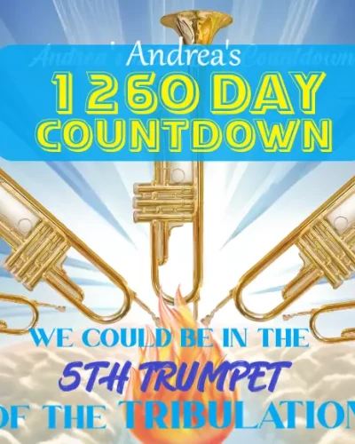 We are in the 5th Trumpet of the Tribulation - Andrea's 1260 Day Timeline