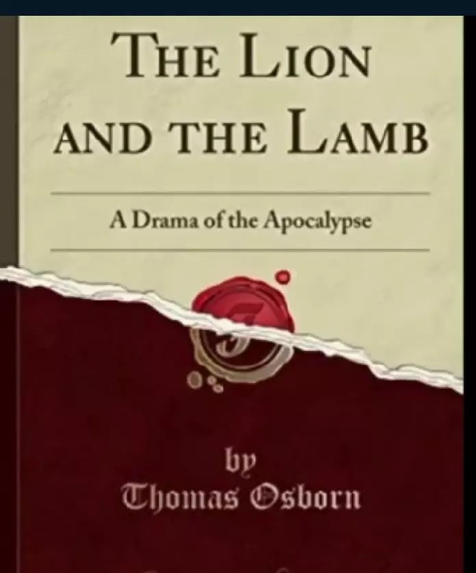 The Lion and the Lamb: A Drama of the Apocalypse by Thomas Osborn 1922