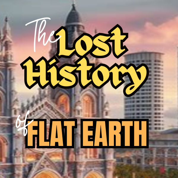 The Lost History of Flat Earth