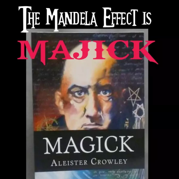 The Mandela Effect is Majick With a "K"